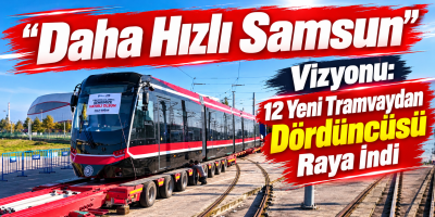 Daha Hızlı Samsun" Vizyonu: 12 Yeni Tramvaydan Dördüncüsü Raya İndi